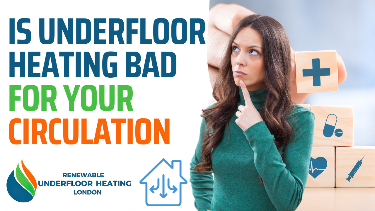 Is Underfloor Heating bad for your Circulation Renewable Underfloor